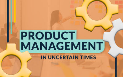 Product Management in Uncertain Times